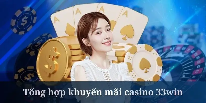 Casino 33win liên tục phát hành các ưu đãi cực khủng