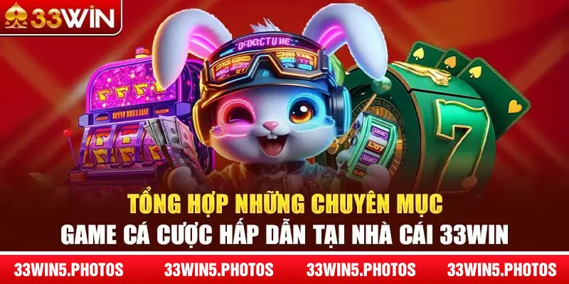 Chuyên mục hấp dẫn tại nhà cái 33Win