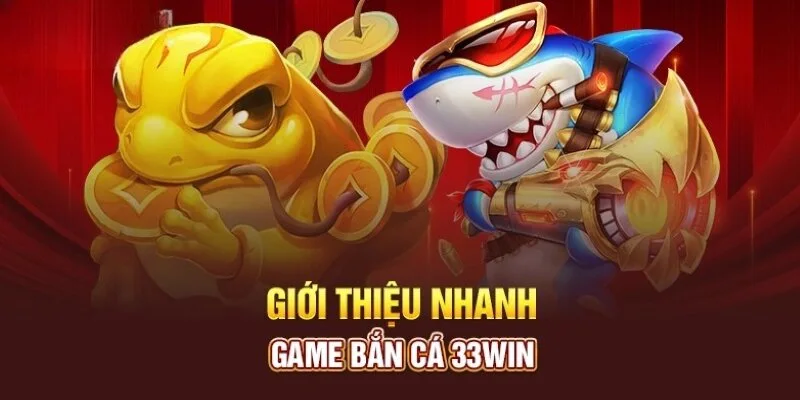 Khám phá về tựa game bắn cá 33win