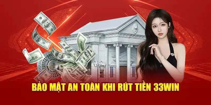 Lưu ý khi điền thông tin rút tiền 33win