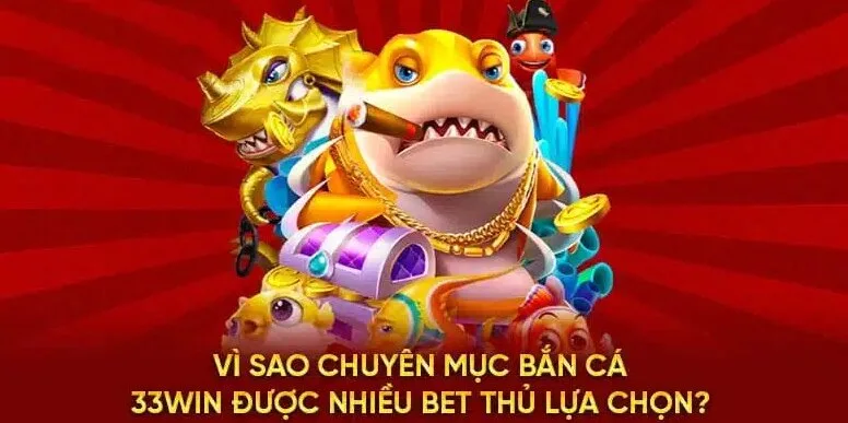 Những ưu điểm khiến cho  bắn cá 33win được yêu thích