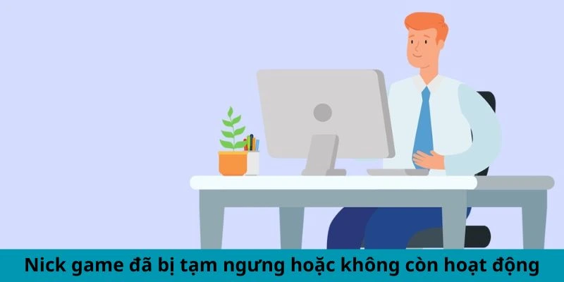 Nick game đã bị tạm ngưng hoặc không còn hoạt động