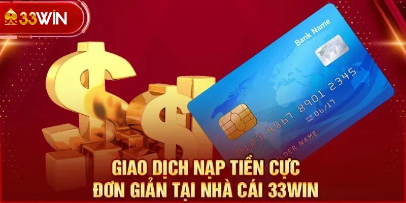 Sân chơi sẽ hướng dẫn toàn bộ các bước nạp tiền 33win chi tiết nhất