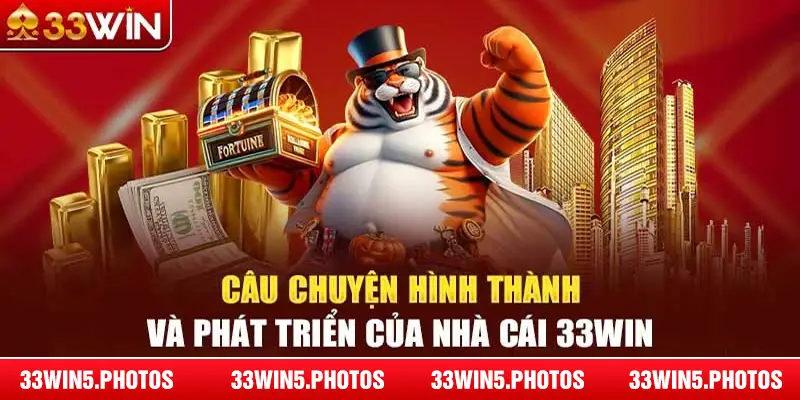 Sự hình thành và nền tảng vững chắc của 33Win