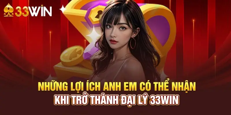 Tổng hợp những ưu điểm khi trở thành đại lý 33Win