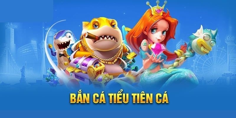 Đôi nét về tựa game bắn cá tiểu tiên.