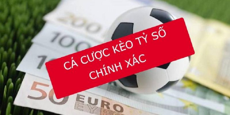 Kèo tỷ số chính xác